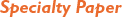 Specialty Paper